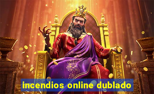 incendios online dublado